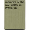 Memoirs Of The Rev. Walter M. Lowrie; Mi by Walter Macon Lowrie