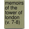 Memoirs Of The Tower Of London (V. 7-8) by John Britton