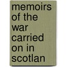 Memoirs Of The War Carried On In Scotlan by Hugh MacKay