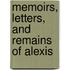 Memoirs, Letters, And Remains Of Alexis