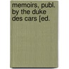 Memoirs, Publ. By The Duke Des Cars [Ed. door Louise Lisabeth Sourches