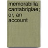 Memorabilia Cantabrigiae; Or, An Account by Unknown