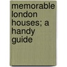 Memorable London Houses; A Handy Guide by Wilmot Hatrrison