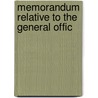 Memorandum Relative To The General Offic by United States. Catalog]