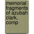 Memorial Fragments Of Azubah Clark, Comp