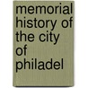 Memorial History Of The City Of Philadel by Howard Malcolm Jenkins