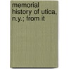 Memorial History Of Utica, N.Y.; From It by Bagg
