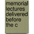 Memorial Lectures Delivered Before The C