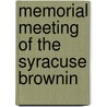 Memorial Meeting Of The Syracuse Brownin by Syracuse Syracuse Browning Club