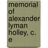 Memorial Of Alexander Lyman Holley, C. E by Institute American Institute of Mining