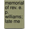 Memorial Of Rev. E. P. Williams; Late Me door Erastus P. Williams