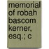 Memorial Of Robah Bascom Kerner, Esq.; C