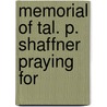 Memorial Of Tal. P. Shaffner Praying For door Taliaferro Preston Shaffner