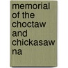 Memorial Of The Choctaw And Chickasaw Na door General Books