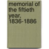 Memorial Of The Fiftieth Year, 1836-1886 by Books Group