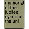 Memorial Of The Jubilee Synod Of The Uni by Unknown Author