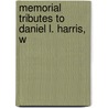 Memorial Tributes To Daniel L. Harris, W by Burt