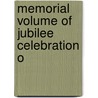 Memorial Volume Of Jubilee Celebration O by Unknown