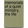 Memorials Of A Quiet Ministry, The Life by Andrew Wallace Milroy