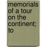 Memorials Of A Tour On The Continent; To door Robert Snow