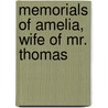 Memorials Of Amelia, Wife Of Mr. Thomas by William Harris