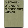 Memorials Of Bygone Manchester; With Gli by Richard Wright Procter