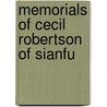 Memorials Of Cecil Robertson Of Sianfu by Tim Meyer