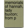 Memorials Of Hannah, Lady Buxton; From P by Lady Hannah Buxton