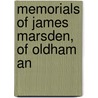 Memorials Of James Marsden, Of Oldham An by George Scott