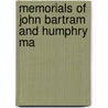 Memorials Of John Bartram And Humphry Ma by William Darlington