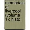 Memorials Of Liverpool (Volume 1); Histo door James Allanson Picton