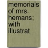 Memorials Of Mrs. Hemans; With Illustrat by Henry Fothergill Chorley