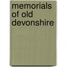 Memorials Of Old Devonshire by Frederick John Snell