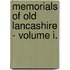 Memorials Of Old Lancashire - Volume I.