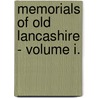Memorials Of Old Lancashire - Volume I. door Peter Hampson Ditchfield