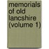 Memorials Of Old Lancshire (Volume 1)