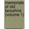 Memorials Of Old Lancshire (Volume 1) by Henry Fishwick
