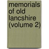 Memorials Of Old Lancshire (Volume 2) by Henry Fishwick