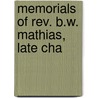 Memorials Of Rev. B.W. Mathias, Late Cha by William Dublin Curry