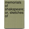 Memorials Of Shakspeare; Or, Sketches Of by Nathan Drake