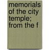 Memorials Of The City Temple; From The F by John B. Marsh