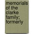 Memorials Of The Clarke Family; Formerly