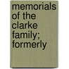 Memorials Of The Clarke Family; Formerly door James Clarke