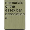 Memorials Of The Essex Bar Association A by Essex Bar Association