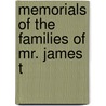 Memorials Of The Families Of Mr. James T by Unknown