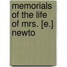 Memorials Of The Life Of Mrs. [E.] Newto by Elizabeth Newton