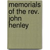 Memorials Of The Rev. John Henley by Rev. John Henley