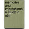 Memories And Impressions; A Study In Atm by Ford Maddox Ford