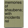 Memories Of Shaubena; With Incidents Rel door Nehemiah Matson