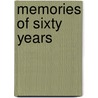 Memories Of Sixty Years by Francis Richard Charles Warwick